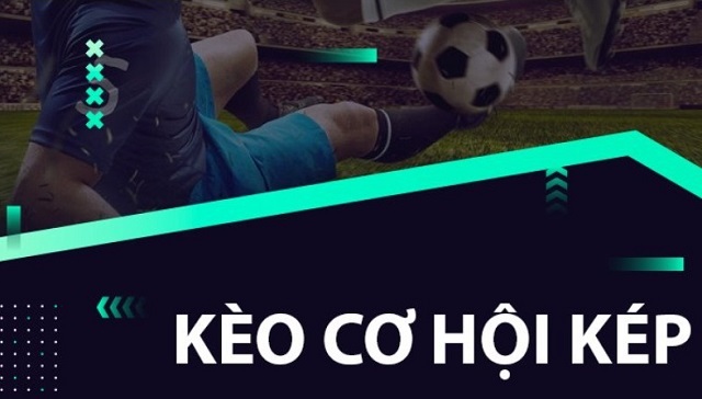 Cách chơi kèo Cơ Hội Kép: Mẹo thắng cược cho người mới